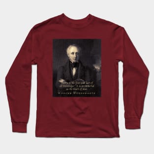 William Wordsworth portrait and  quote:  Poetry is the first and last of all knowledge — it is as immortal as the heart of man. Long Sleeve T-Shirt